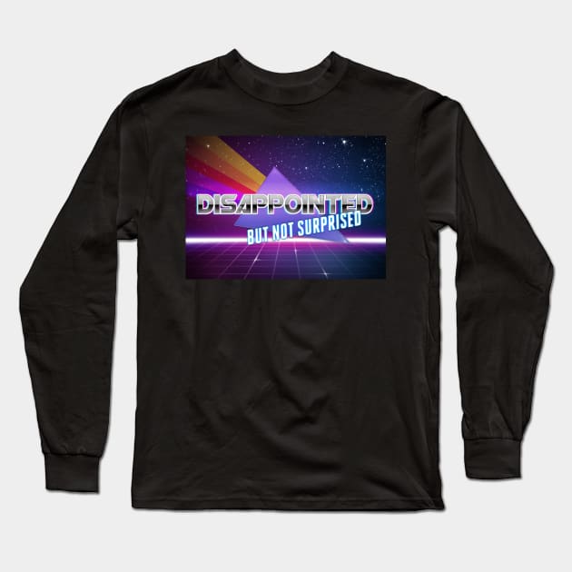 disappointed but not surprised Long Sleeve T-Shirt by goblinbabe